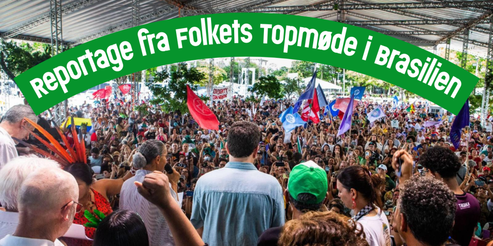 Reportage fra Folkets Topmøde i Brasilien: Græsrødder samlet om kampen for klimaretfærdighed